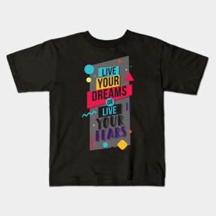 Live your dreams or live your fears Kids T-Shirt